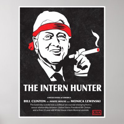 Bill Clinton is the Intern Hunter Posters by jamierushad