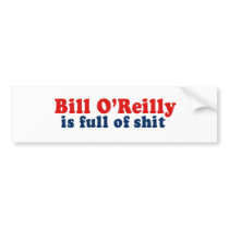 Bill O'Reilly is full of Shit bumper stickers