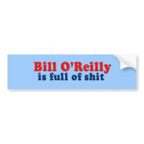 Bill O'Reilly is full of Shit Bumper Sticker