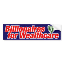 Billionaires for Wealthcare Bumper Stickers
