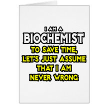 Biochemist...Assume I Am Never Wrong Card