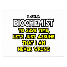 Biochemist...Assume I Am Never Wrong Post Card
