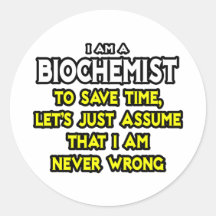 Biochemist...Assume I Am Never Wrong Stickers