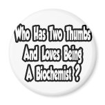 Biochemist Joke...Two Thumbs