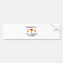 Biochemist ... Will Work For Ice Cream Bumper Sticker