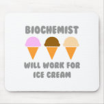 Biochemist ... Will Work For Ice Cream Mouse Pad