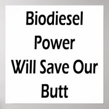 Biodiesel Power Will Save Our Butt Poster