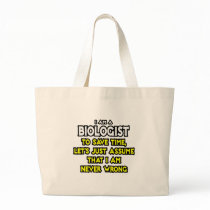 Biologist...Assume I Am Never Wrong Canvas Bag