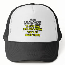 Biologist...Assume I Am Never Wrong