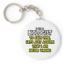 Biologist...Assume I Am Never Wrong