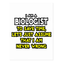 Biologist...Assume I Am Never Wrong Postcards