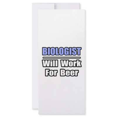 Biologist...Will Work For Beer by biologistshirts