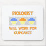 Biologist ... Will Work For Cupcakes Mouse Pad