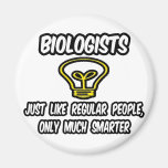 Biologists...Like Regular People, Only Smarter Fridge Magnet