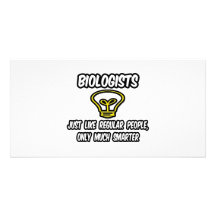 Biologists...Like Regular People, Only Smarter Photo Greeting Card