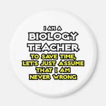 Biology Teacher...Assume I Am Never Wrong Fridge Magnet