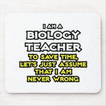 Biology Teacher...Assume I Am Never Wrong Mouse Mats