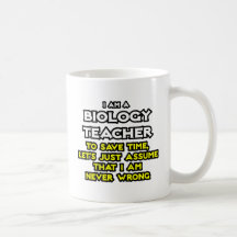 Biology Teacher...Assume I Am Never Wrong Mugs