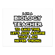 Biology Teacher...Assume I Am Never Wrong Postcards