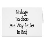 Biology Teachers Are Way Better In Bed Greeting Card