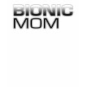 Bionic Mom t-shirts