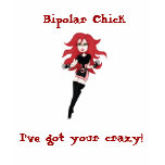 Bipolar Chick I've got your crazy t-shirts