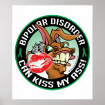 Bipolar Disorder Can Kiss My Ass Print