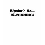 Bipolar? No...     Bi-WINNING! t-shirts