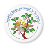 Birds in Nest Beautiful Times are Shared Fridge Magnet
