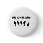 Birds on a wire – dare to be different pins