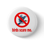 Birds scare me Button