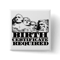 Birth Certificate Required: Obama on Mt Rushmore? Buttons