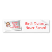 Birth Mother's Never Forget! Bumper Sticker