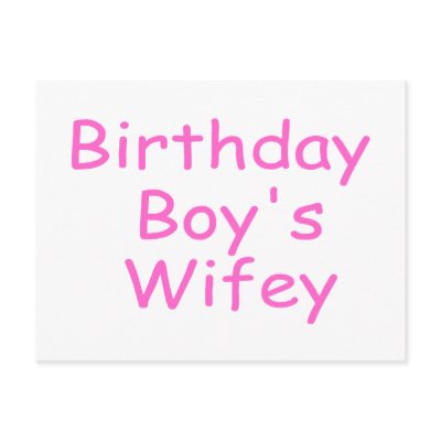Birthday Boy's Wifey by CelebrationZazzle