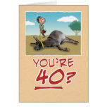 Birthday Card: You’re 40? No wonder you’re draggin