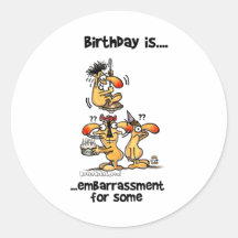 Birthday is... Embarrassment For Some Round Sticker