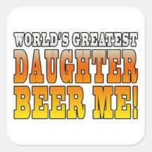 Birthday Parties Worlds Greatest Daughter Beer Me Square Stickers