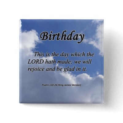 Birthday Psalm 118-24 Pinback Buttons by inspiredbygenius
