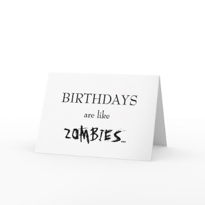 Birthdays Are Like Zombies... by HauntingSD