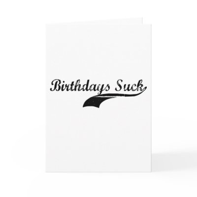 Birthdays Suck Cards by Eholidayz