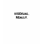 Bisexual.  Really. t-shirts