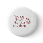 Bitch Bad Thing Button