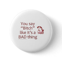 Bitch Bad Thing Button
