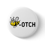 Bitch "Bee-Otch" Buttons