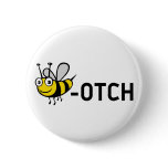 Bitch "Bee-Otch" Pinback Buttons