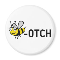 Bitch "Bee-Otch" Fridge Magnet