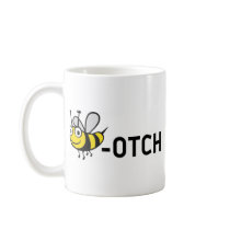 Bitch "Bee-Otch" Coffee Mugs