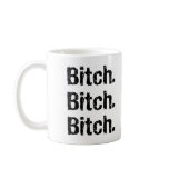 Bitch.Bitch.Bitch mugs