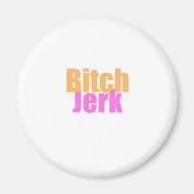 Bitch-Jerk Fridge Magnet