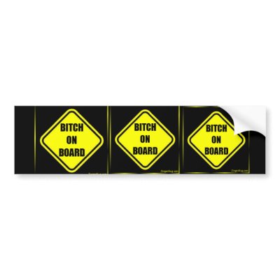 bitch_on_board, bitch_on_board, bitch_on_board bumper stickers by speeddemonracing